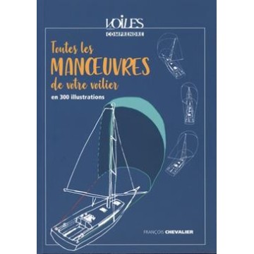 Toutes les manoeuvres de votre voilier en 300 illustrations, Comprendre de Voiles & Voiliers