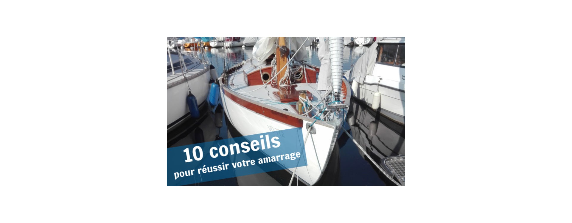 10 conseils pour réussir la manœuvre d'amarrage de votre bateau